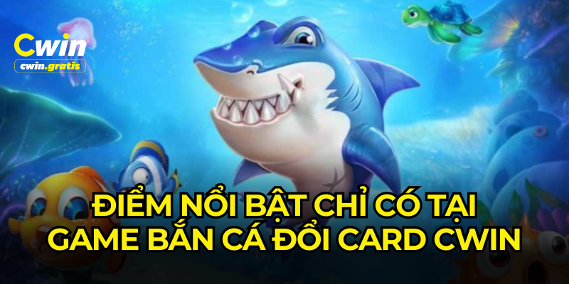 Từ giao diện bắt mắt đến phần thưởng giá trị, bắn cá đổi card hội tụ đủ